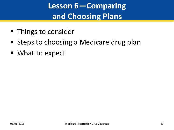 Lesson 6—Comparing and Choosing Plans § Things to consider § Steps to choosing a