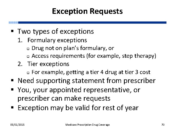 Exception Requests § Two types of exceptions 1. Formulary exceptions Drug not on plan’s