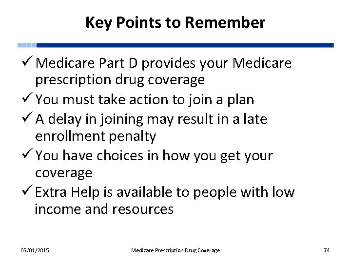 Key Points to Remember ü Medicare Part D provides your Medicare prescription drug coverage