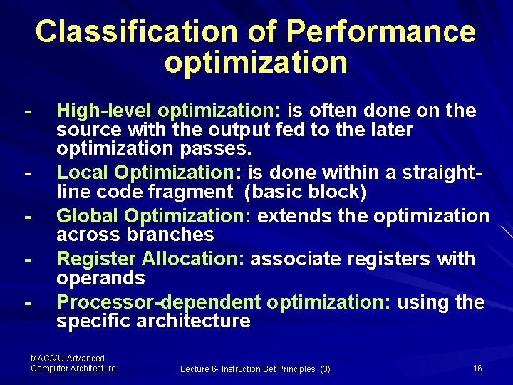 Classification of Performance optimization - High-level optimization: is often done on the source with