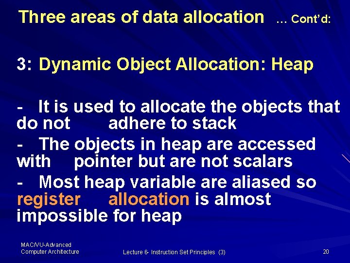 Three areas of data allocation … Cont’d: 3: Dynamic Object Allocation: Heap - It