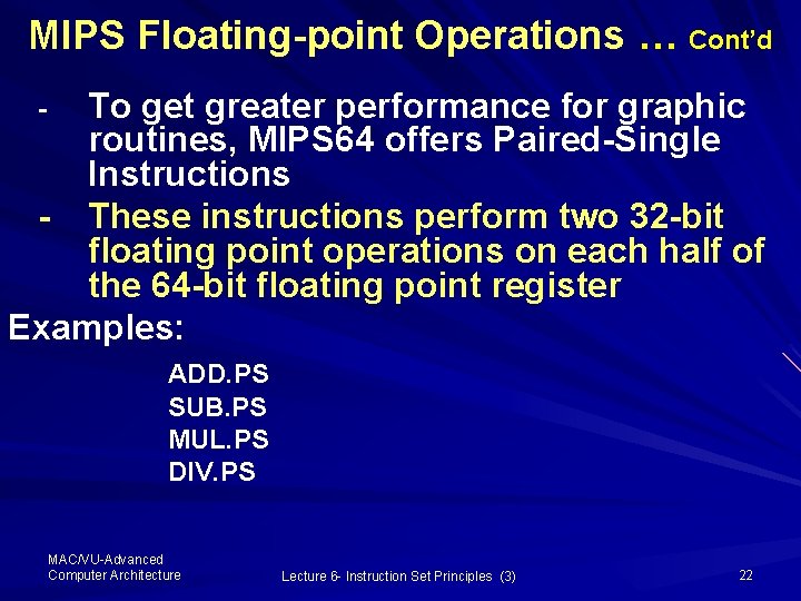 MIPS Floating-point Operations … Cont’d To get greater performance for graphic routines, MIPS 64