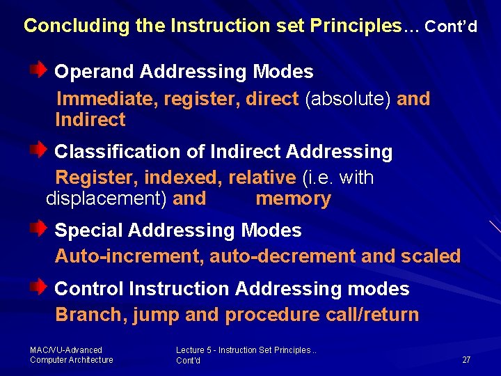 Concluding the Instruction set Principles… Cont’d Operand Addressing Modes Immediate, register, direct (absolute) and