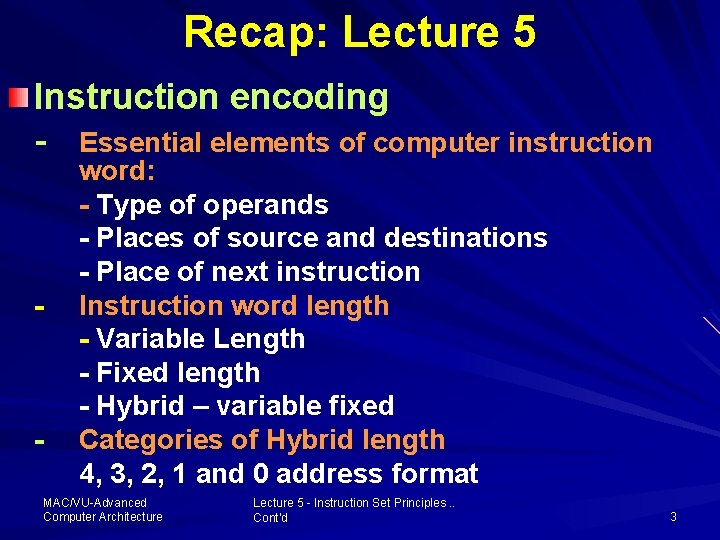 Recap: Lecture 5 Instruction encoding - Essential elements of computer instruction - - word: