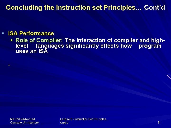 Concluding the Instruction set Principles… Principles Cont’d § ISA Performance § Role of Compiler:
