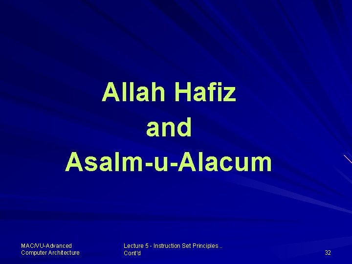 Allah Hafiz and Asalm-u-Alacum MAC/VU-Advanced Computer Architecture Lecture 5 - Instruction Set Principles. .