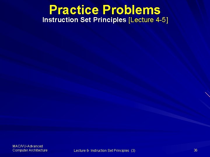 Practice Problems Instruction Set Principles [Lecture 4 -5] MAC/VU-Advanced Computer Architecture Lecture 6 -