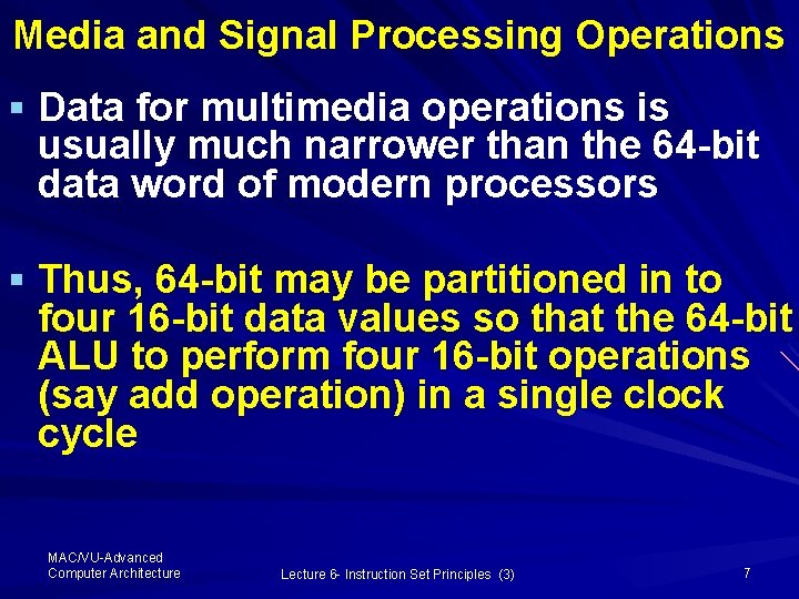 Media and Signal Processing Operations § Data for multimedia operations is usually much narrower