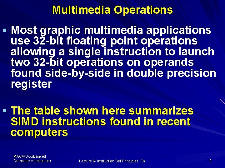 Multimedia Operations § Most graphic multimedia applications use 32 -bit floating point operations allowing