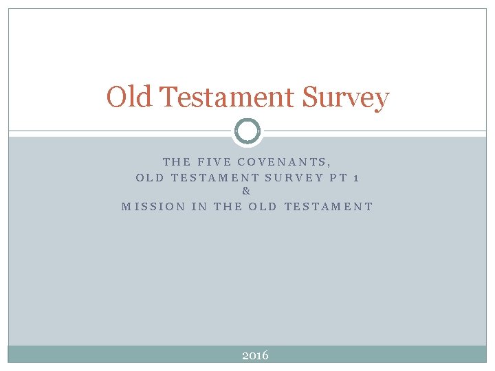 Old Testament Survey THE FIVE COVENANTS, OLD TESTAMENT SURVEY PT 1 & MISSION IN