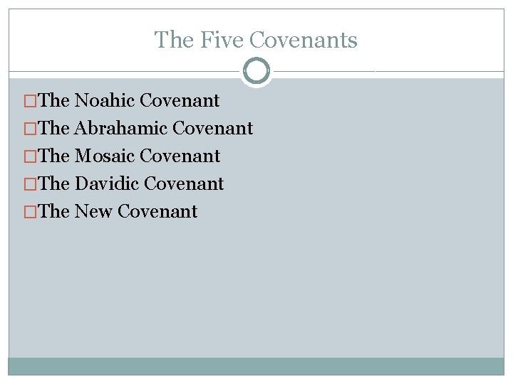 The Five Covenants �The Noahic Covenant �The Abrahamic Covenant �The Mosaic Covenant �The Davidic