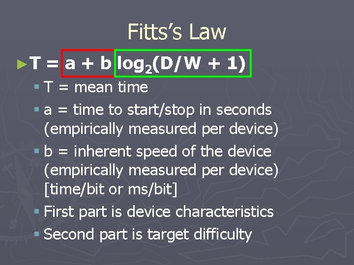 Fitts’s Law ►T = a + b log 2(D/W + 1) § T =