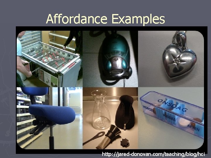 Affordance Examples http: //jared-donovan. com/teaching/blog/hci 