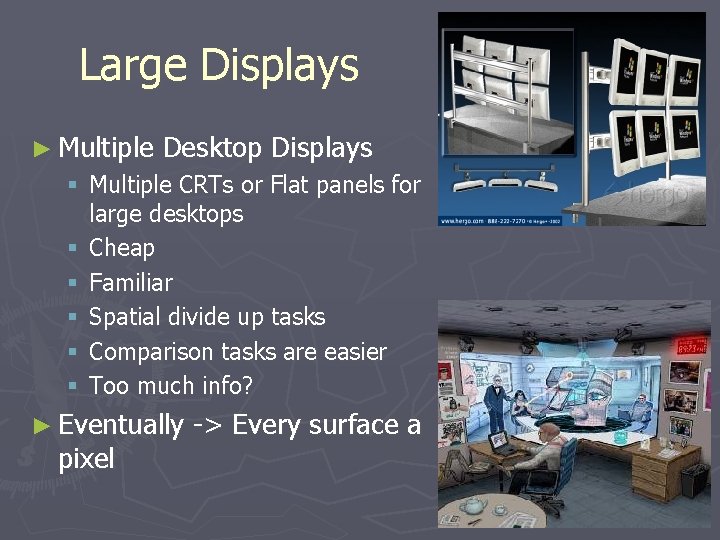 Large Displays ► Multiple Desktop Displays § Multiple CRTs or Flat panels for large