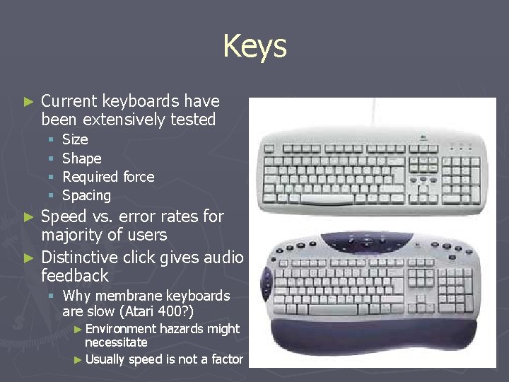 Keys ► Current keyboards have been extensively tested § § Size Shape Required force