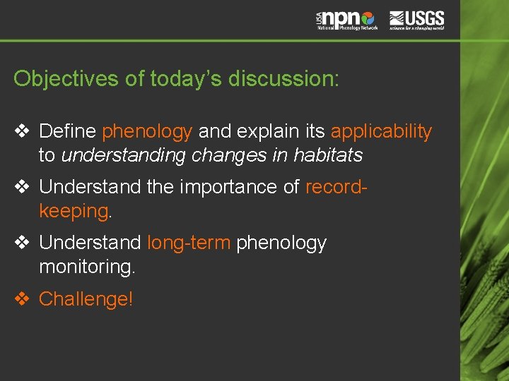 Objectives of today’s discussion: v Define phenology and explain its applicability to understanding changes