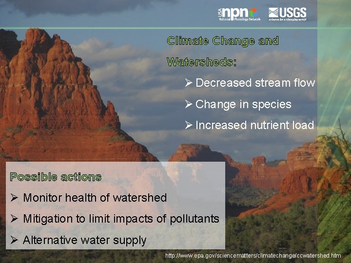 Climate Change and Watersheds: Ø Decreased stream flow Ø Change in species Ø Increased