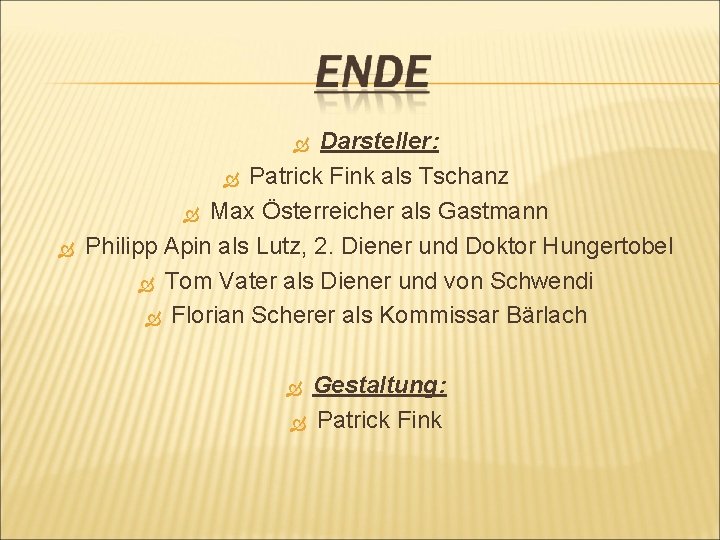 Darsteller: Patrick Fink als Tschanz Max Österreicher als Gastmann Philipp Apin als Lutz, 2.