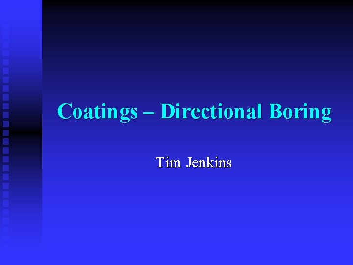 Coatings – Directional Boring Tim Jenkins 
