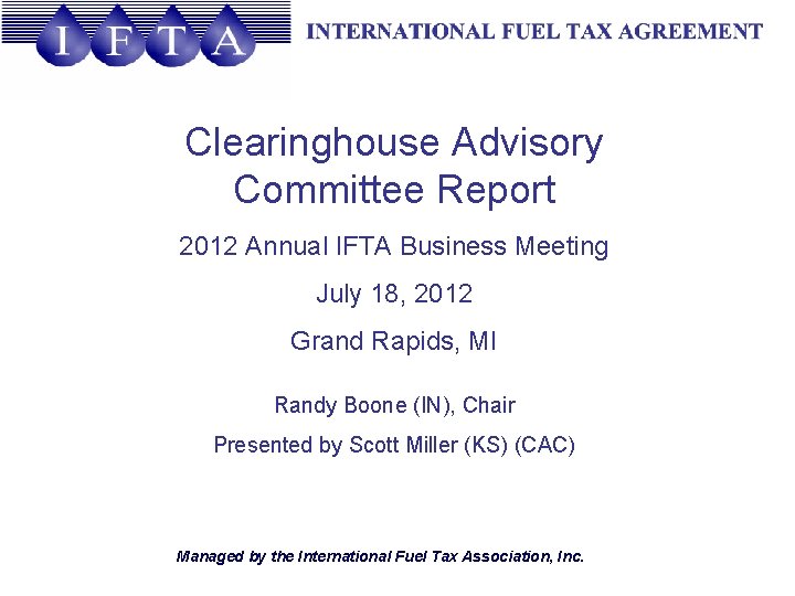 Clearinghouse Advisory Committee Report 2012 Annual IFTA Business Meeting July 18, 2012 Grand Rapids,