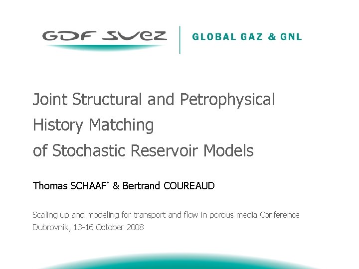 Joint Structural and Petrophysical History Matching of Stochastic Reservoir Models Thomas SCHAAF* & Bertrand