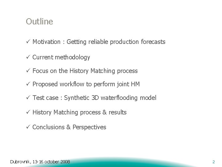 Outline ü Motivation : Getting reliable production forecasts ü Current methodology ü Focus on
