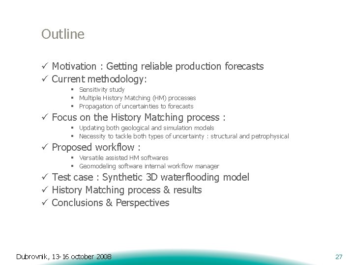 Outline ü Motivation : Getting reliable production forecasts ü Current methodology: § Sensitivity study