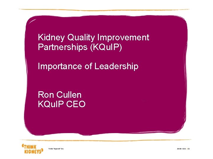 Kidney Quality Improvement Partnerships (KQu. IP) Importance of Leadership Ron Cullen KQu. IP CEO