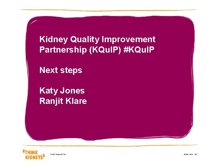 Kidney Quality Improvement Partnership (KQu. IP) #KQu. IP Next steps Katy Jones Ranjit Klare