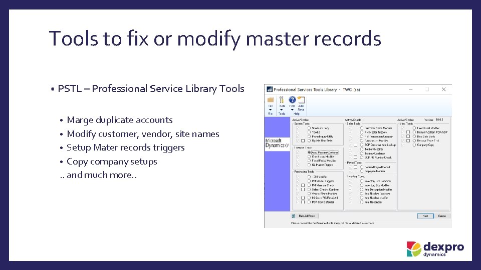 Tools to fix or modify master records • PSTL – Professional Service Library Tools