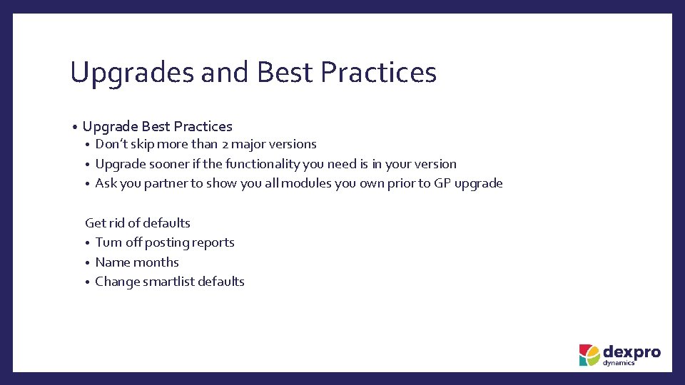 Upgrades and Best Practices • Upgrade Best Practices Don’t skip more than 2 major