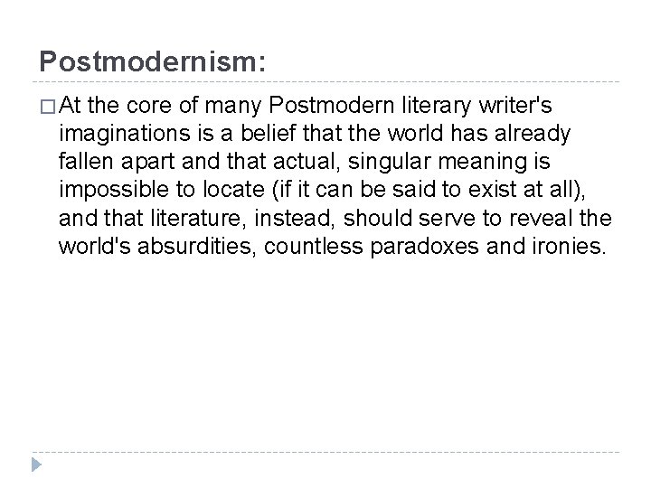 Postmodernism: � At the core of many Postmodern literary writer's imaginations is a belief