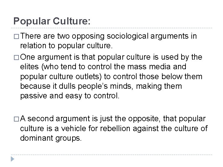 Popular Culture: � There are two opposing sociological arguments in relation to popular culture.