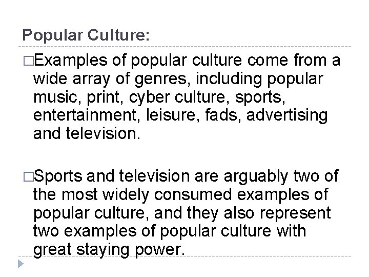 Popular Culture: �Examples of popular culture come from a wide array of genres, including