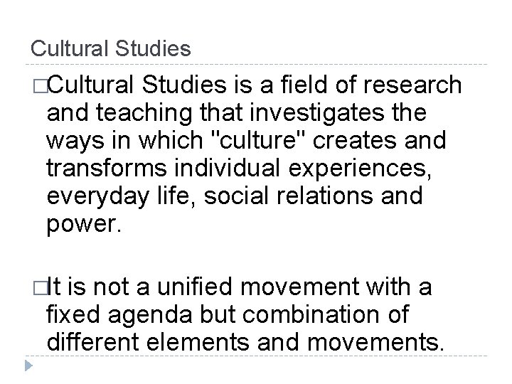 Cultural Studies �Cultural Studies is a field of research and teaching that investigates the