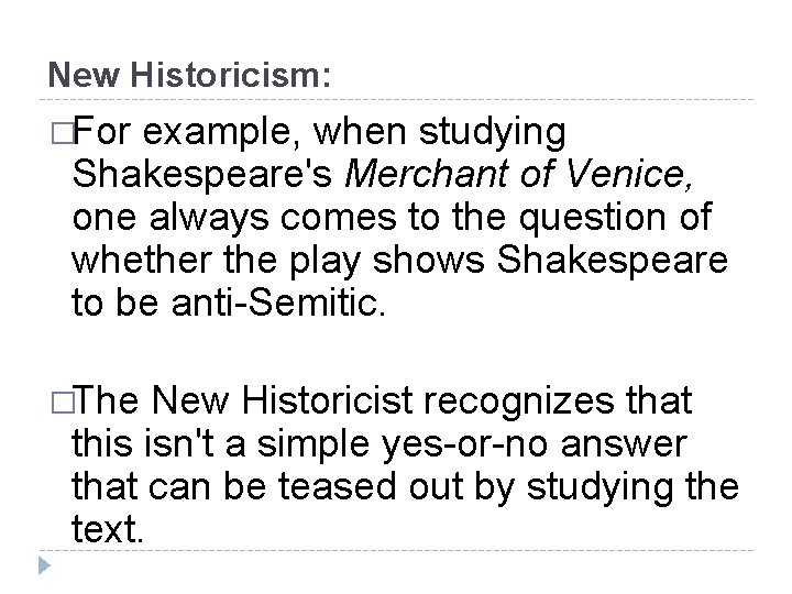 New Historicism: �For example, when studying Shakespeare's Merchant of Venice, one always comes to