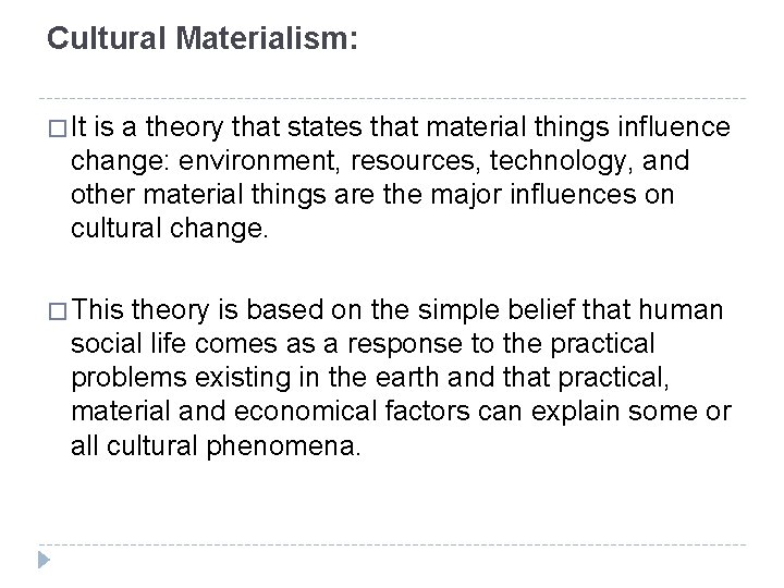 Cultural Materialism: � It is a theory that states that material things influence change: