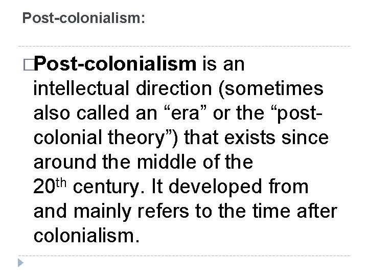 Post-colonialism: �Post-colonialism is an intellectual direction (sometimes also called an “era” or the “postcolonial