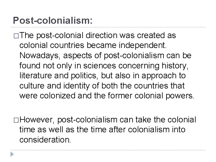 Post-colonialism: �The post-colonial direction was created as colonial countries became independent. Nowadays, aspects of