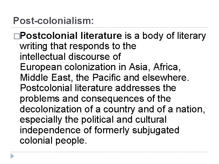 Post-colonialism: �Postcolonial literature is a body of literary writing that responds to the intellectual