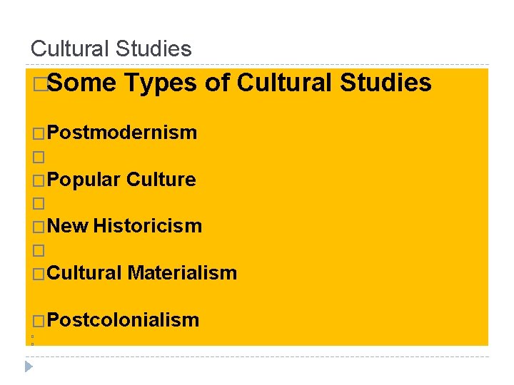 Cultural Studies �Some Types of Cultural Studies �Postmodernism � �Popular Culture � �New Historicism