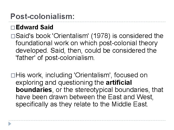 Post-colonialism: � Edward Said �Said's book 'Orientalism' (1978) is considered the foundational work on