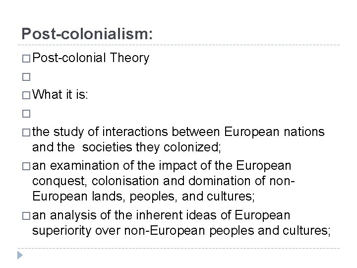 Post-colonialism: � Post-colonial Theory � � What it is: � � the study of