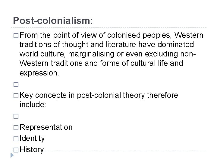 Post-colonialism: � From the point of view of colonised peoples, Western traditions of thought