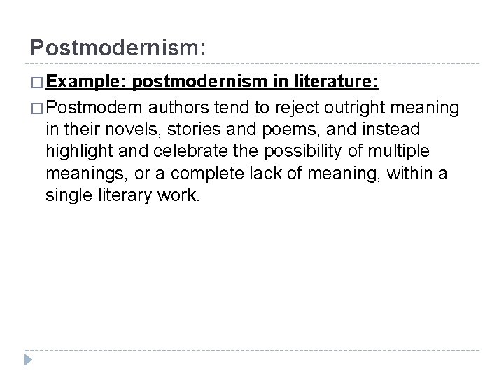 Postmodernism: � Example: postmodernism in literature: � Postmodern authors tend to reject outright meaning