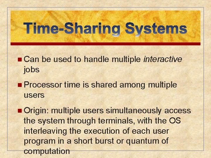 n Can be used to handle multiple interactive jobs n Processor time is shared