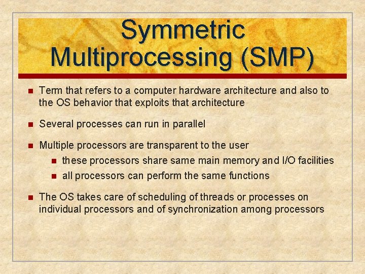 Symmetric Multiprocessing (SMP) n Term that refers to a computer hardware architecture and also