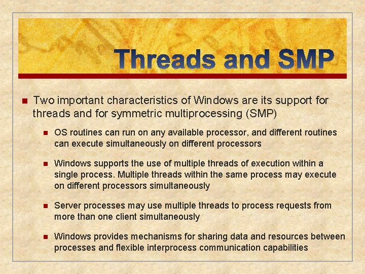 n Two important characteristics of Windows are its support for threads and for symmetric