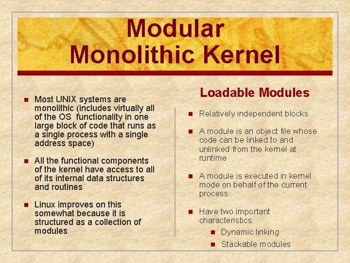 Modular Monolithic Kernel n n n Most UNIX systems are monolithic (includes virtually all