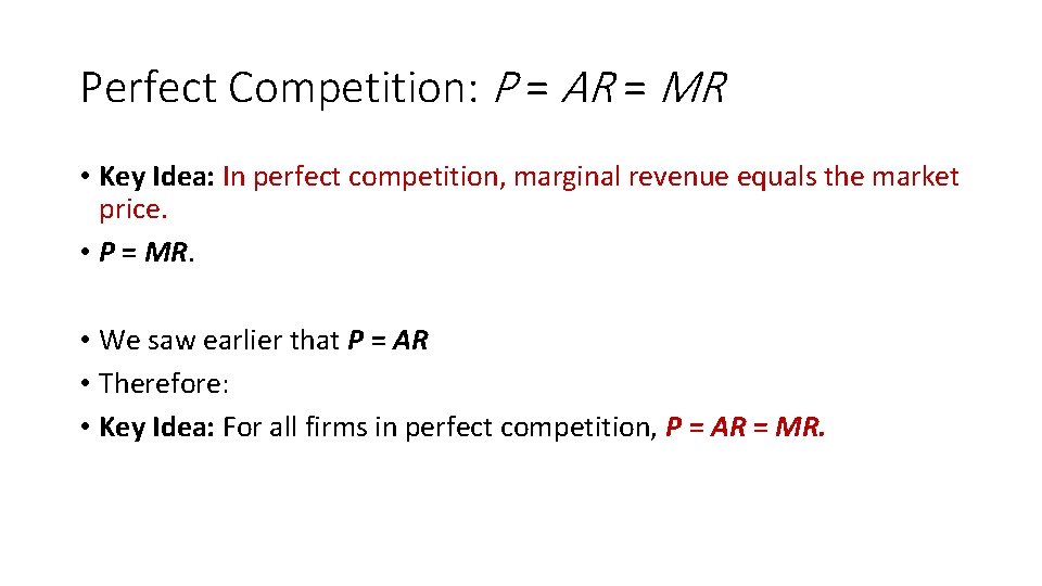 Perfect Competition: P = AR = MR • Key Idea: In perfect competition, marginal